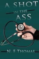 A Shot in the Ass!: 10 Ways to Fight for Life Regardless of Diagnosis 1530586704 Book Cover