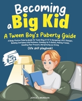 Becoming a Big Kid: A Body-Positive Puberty Guide for Tween Boys 8-12 To Navigating Life’s Changes, Building Confidence and Resilience, Standing Up To Bullies, Making Friends, And Growing up Strong. B0FP9N198Z Book Cover