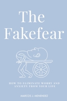 The Fakefear: How To Eliminate Worry And Anxiety From Your Life B08CN4L5X3 Book Cover