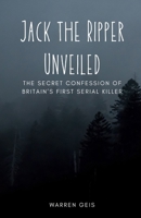 Jack the Ripper Unveiled: The Secret Confession of Britain's First Serial Killer B0DKG82WCM Book Cover
