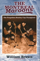 The Montreal Maroons: The Forgotten Stanley Cup Champions 1550651285 Book Cover