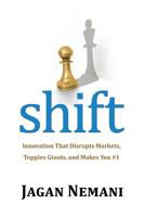 Shift: Innovation That Disrupts Markets, Topples Giants and Makes You #1 1477579745 Book Cover