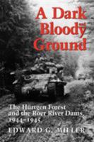 A Dark and Bloody Ground: The Hurtgen Forest and the Roer River Dams, 1944-1945 0890966265 Book Cover