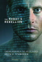 The Robot's Rebellion: Finding Meaning in the Age of Darwin 0226771253 Book Cover