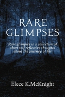 Rare Glimpses: A Collection Of Short Self Reflective Thoughts About The Journey Of life 0991396529 Book Cover