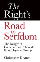 The Right's Road to Serfdom: The Danger of Conservatism Unbound: From Hayek to Trump 0997807210 Book Cover