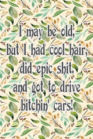I May Be Old But I Had Cool Hair Did Epic Shit And Got To Drive Bitchin Cars: Funny Vintage Wide Ruled Journal For Seniors And Younger 6" x 9" 90 Pages Lined Notebook Adult Book 1711340405 Book Cover