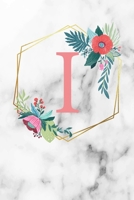 I: Monogramm Buchstabe I 120 Seiten DIN A5 Notizbuch Marmor Gold Wei� personalisiert Name farbige Blumen Initial Tagebuch f�r Frauen und M�dchen 1700681702 Book Cover