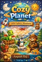 COZY PLANET: Little Explorer Adventures (Cozy Universe) B0GSBR84MN Book Cover