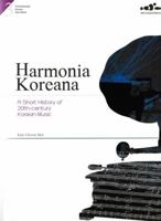 Harmonia Koreana: A Short History of 20th-Century Korean Music 1565913256 Book Cover