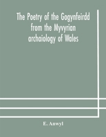 The Poetry of the Gogynfeirdd From the Myvyrian Archaiology of Wales. With an Introd. to the Study of Old Welsh Poetry 935417695X Book Cover