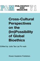 Cross-Cultural Perspectives on the (Im) Possibility of Global Bioethics (Philosophy and Medicine / Asian Studies in Bioethics and the Philosophy of Medicine) 1402004982 Book Cover