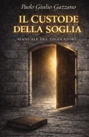 IL CUSTODE DELLA SOGLIA: MANUALE DEL TEGOLATORE (Italian Edition) B0FMF3GWY2 Book Cover
