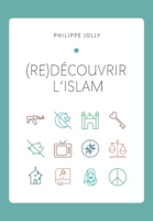 (re)Découvrir l’islam: Comprendre l’islam originel à travers le Coran et la tradition prophétique 2957701812 Book Cover