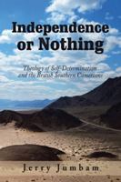 Independence or Nothing: Theology of Self-Determination and the British Southern Cameroons 1546289194 Book Cover