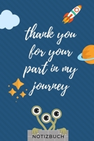 Thank You for Your Part in My Journey Notizbuch: A5 52 WOCHEN KALENDER Geschenkidee f�r Lehrer Erzieher Abschiedsgeschenk Grundschule Klassengeschenk Dankesch�n Lehrerplaner Buch zur Einschulung 1695408276 Book Cover