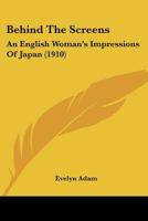 Behind The Screens: An English Woman's Impressions Of Japan 101390009X Book Cover