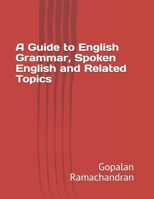 A Guide to English Grammar, Spoken English and Related Topics B08HV8HS79 Book Cover