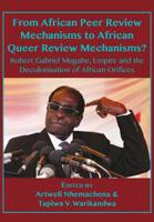 From African Peer Review Mechanisms to African Queer Review Mechanisms?: Robert Gabriel Mugabe, Empire and the Decolonisation of African Orifices 9956550566 Book Cover