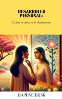 Desarrollo Personal: El Arte de Amarse Profundamente (Spanish Edition) B0CP4TD9PV Book Cover
