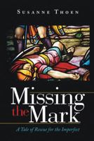 Missing the Mark: A Tale of Rescue for the Imperfect 1490824847 Book Cover