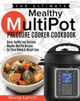 The Ultimate Mealthy Multipot Pressure Cooker Cookbook: Quick, Healthy and Delicious Mealthy Multipot Recipes for Clean Eating & Weight Loss 171863935X Book Cover