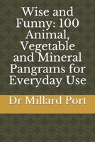 Wise and Funny: 100 Animal, Vegetable and Mineral Pangrams for Everyday Use 1794624163 Book Cover