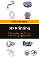 3D Printing: A Revolutionary Process for Industry Applications 0323994636 Book Cover