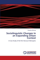 Sociolinguistic Changes in an Expanding Urban Context: A Case Study of the Port Harcourt Metropolis 3848415348 Book Cover