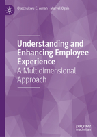 Understanding and Enhancing Employee Experience: A Multidimensional Approach 3032311950 Book Cover