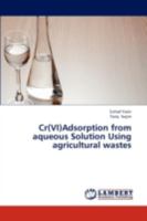 Cr(VI)Adsorption from aqueous Solution Using agricultural wastes 3659304727 Book Cover