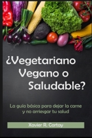 ¿Vegetariano, vegano o saludable?: La guía básica para dejar la carne y no arriesgar tu salud B08L3DLWYD Book Cover