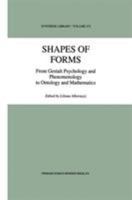 Shapes of Forms: From Gestalt Psychology and Phenomenology to Ontology and Mathematics (Synthese Library) 0792352467 Book Cover