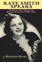 Kate Smith Speaks: 50 Selected Original Radio Scripts, 1938-1951 1593932227 Book Cover