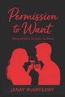 Permission To Want: Unlearning Sexual Silence B0G7KD6H3M Book Cover