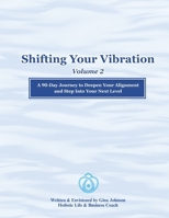Shifting Your Vibration, Volume 2: A 90-Day Journey to Deepen Your Alignment and Expand What's Possible B0HH94329J Book Cover