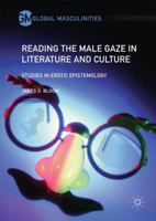Reading the Male Gaze in Literature and Culture: Studies in Erotic Epistemology 3319599445 Book Cover