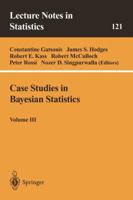 Case Studies in Bayesian Statistics: Volume III (Lecture Notes in Statistics 121) 0387949909 Book Cover