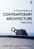 A Critical History of Contemporary Architecture, 1960-2010. Edited by Elie G. Haddad with David Rifkind 140943981X Book Cover