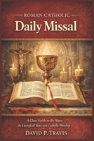 Roman Catholic Daily Missal: A Clear Guide to the Mass, the Liturgical Year, and Catholic Worship B0GGBCVJNT Book Cover