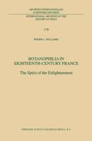Botanophilia in Eighteenth-Century France: The Spirit of the Enlightenment (International Archives of the History of Ideas / Archives internationales d'histoire des idées) 079236886X Book Cover