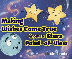 Making Wishes Come True from a Stars Point-of-View B0FFMDP758 Book Cover