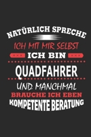 Nat�rlich spreche ich mit mir selbst Ich bin Quadfahrer und manchmal brauche ich eben kompetente Beratung: Notizbuch mit 110 linierten Seiten, Nutzung auch als Dekoration in Form eines Schild bzw. Pos 1702207528 Book Cover
