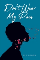 Don't Wear My Pain B0F6RCR8H3 Book Cover