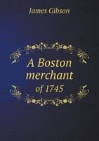 A Boston Merchant of 1745 0530410796 Book Cover