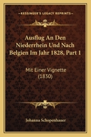 Ausflug An Den Niederrhein Und Nach Belgien Im Jahr 1828, Part 1: Mit Einer Vignette (1830) 1168441137 Book Cover