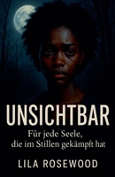 Unsichtbar: Für jede Seele, die im Stillen gekämpft hat (German Edition) B0F7N31PTK Book Cover