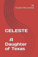Celeste: A Daughter of the West 1730727654 Book Cover