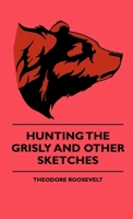 Hunting the Grisly and Other Sketches 0760752338 Book Cover