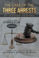 The Case of the Three Arrests: From the Case Files of Attorney Daniel Marcos 1491715189 Book Cover
